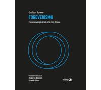 FOREVERISMO. FENOMENOLOGIA DI CIO' CHE NON FINISCE - TANNER GRAFTON, CLAMAR R.