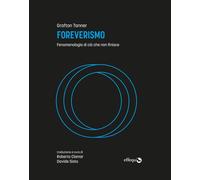 FOREVERISMO. FENOMENOLOGIA DI CIÒ CHE NON FINISCE - Tanner Grafton - 2024