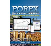 Forex Fondamentaux débloqués: Un plan pour débutant pour réussir en trading