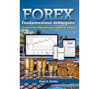 Forex Fondamentaux débloqués: Un plan pour débutant pour réussir en trading