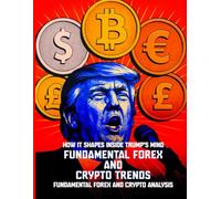 Forex Fundamental and Crypto Trends: How It Shapes Inside Trump’s Mind
