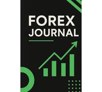 FOREX JOURNAL FOR BEGINNERS: Trade Log Book for Tracking Entries, Exits, Profits & Strategy