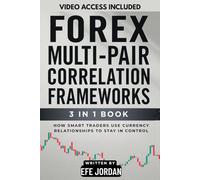 Forex Multi-Pair Correlation Frameworks: [3 In 1] How Smart Traders Use Currency Relationships to Stay in Control