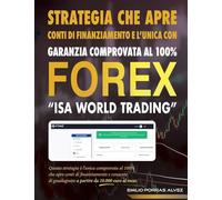 FOREX, STRATEGIA CHE APRE CONTI DI FINANZIAMENTO E L'UNICA CON GARANZIA COMPROVATA AL 100%, "ISA WORLD TRADING", Questa strategia è l'unica comprovata ... guadagnare a partire da 10.000 EUR al mese.