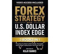 Forex Strategy with the U.S. Dollar Index Edge: [3 in 1] Everything You Need to Build a Simple, Repeatable, and Profitable Trading System That Grows with You