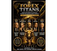 FOREX TITANS: Inside the Minds of Legendary Traders Who Moved Global Markets