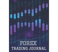 Forex Trading Journal: 250 Pages, Record Up To 1000 Forex Trades In A Systematic Way, Forex Trading Journal For Men And Women Stock Market Tracker, Stock Trading Log Book