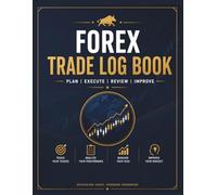 Forex Trading Journal: Daily Trade Logbook, Performance Tracker, Risk Management Planner & Trading Review Workbook for Forex Traders to Improve Discipline, Consistency, and Profitability