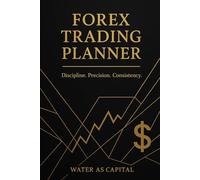 Forex Trading Planner: The Complete Daily Plan & Journal for Forex Traders - Build Discipline, Manage Risk, Master Consistency