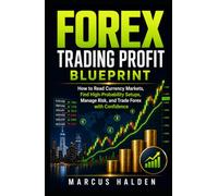 Forex Trading Profit Blueprint: How to Read Currency Markets, Find High-Probability Setups, Manage Risk, and Trade Forex with Confidence