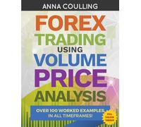 Forex Trading Using Volume Price Analysis - Full Colour Version: Over 100 worked examples in all timeframes