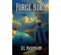 Forge Born: Chronicles of Coria Book 1 - Part A