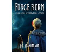 Forge Born: Chronicles of Coria Book 1 - Part B