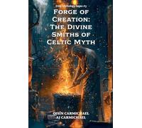 Forge of Creation: The Divine Smiths of Celtic Myth: 3