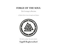 FORGE OF THE SOUL: The Courage to Become: A Mythic Path to Inner Strength and Purpose