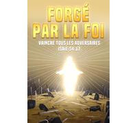 Forgé par la foi: Vaincre tous les adversaires Isaïe 54:17