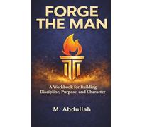Forge the Man: Rise to Your Power and Purpose