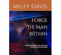 Forge the Man Within: A DBT Skills Blueprint for Emotional Control and Inner Strength