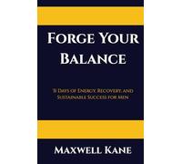 Forge Your Balance: 31 Days of Energy, Recovery, and Sustainable Success for Men