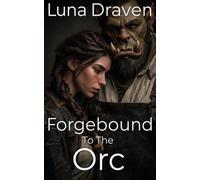Forgebound To The Orc: An Enemies To Lovers Gentle Giant's Survival Romance