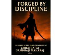 Forged by Discipline: Life Lessons from Shambhuraje for Becoming Unshakable in Today’s World