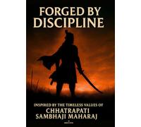 Forged by Discipline: Life Lessons from Shambhuraje for Becoming Unshakable in Today’s World