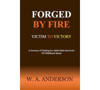 FORGED BY FIRE: Victim to Victory