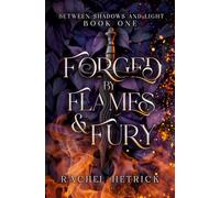 Forged By Flames And Fury: Book One in the Between Shadows And Light Series