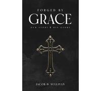 Forged By Grace: Our Story, His Glory