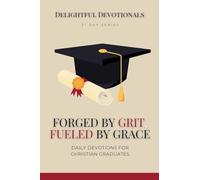 Forged by Grit, Fueled by Grace: Daily Devotions for Christian Graduates
