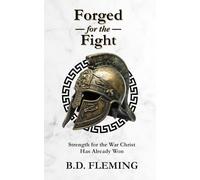 Forged for the Fight: Strength for the War Christ Has Already Won