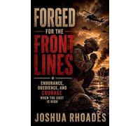 Forged for the Front Lines - Endurance, Obedience, and Courage When the Cost Is High