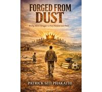 Forged from Dust: Rising Above Struggle to Find Purpose and Peace
