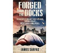 Forged From The Docks: The history of England's most explosive football rivalry. West Ham vs Millwall