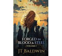 Forged in Blood & Steel: Volume I
