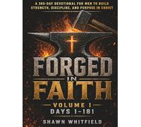 Forged In Faith: A 365-Day Study Devotional for Men to Build Strength, Discipline, and Purpose in Christ: Volume 1