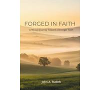 Forged in Faith: A 90 Day Journey Toward a Stronger Faith