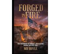 Forged In Fire: The Friendship of Lincolnm and Stanton, During the Civil War