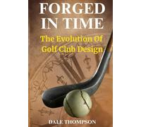 Forged In Time: The Evolution of the Golf Club