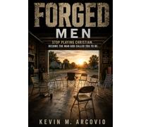 FORGED: MEN: Stop Playing Christian. Become the Man God Called You to Be.