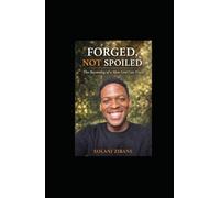 FORGED, NOT SPOILED: The Becoming of a Man God Can Trust