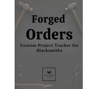 Forged Orders - Custom Project Tracker for Blacksmiths: Track client details, materials, progress & payments