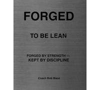 FORGED TO BE LEAN: FORGED BY STRENGTH - KEPT BY DISCIPLINE