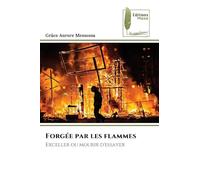 Forgée par les flammes: Exceller ou mourir d'essayer