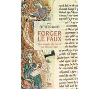 Forger le faux: Les usages de l'écrit au Moyen Age