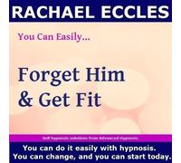 Forget Him & Get Fit, Self Hypnosis Hypnotherapy CD Move On After Relationship Break Up (2015-01-01)