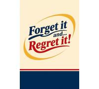 FORGET IT AND REGRET IT!: A Funny Lined Notebook for People Who Forget Everything | Blank Journal and Gag Gift, 6 x 9, 120 Pages