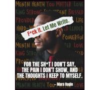 Forget It Let Me Write: A prompt journal for men to process emotions, gain clarity, and finally say what they’ve been holding in