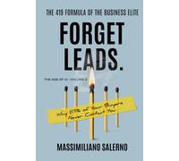 FORGET LEADS: Why 83% of Your Buyers Never Contact You.