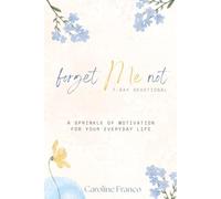 forget Me not: A Sprinkle of Motivation for Your Everyday Life